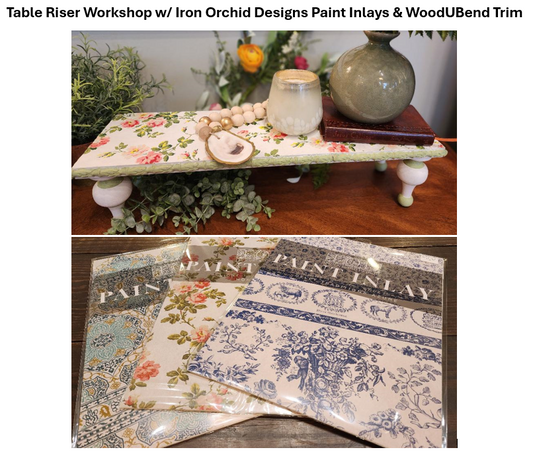 Table Riser Workshop w/ Iron Orchid Designs Paint Inlays & WoodUBend Trim - Sat. May 17th, 10am - 1pm